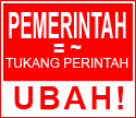 Pemerintah dari kata pe-rintah atau tukang perintah. Suatu lembaga yang tugasnya memerintah. Siapa yang diperintah? Rakyat. Siapa rakyat ? orang yang diluar pemerintah. Terus siapa yang menggaji tukang perintah?. RAKYAT melalui Pajak. ICON ini adalah GERAKAN MORAL mengusulkan PERUBAHAN kata PEMERINTAH menjadi YANG RELEVAN. SEBARKAN.